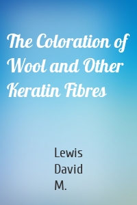 The Coloration of Wool and Other Keratin Fibres