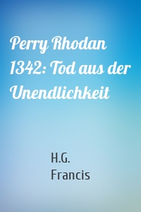 Perry Rhodan 1342: Tod aus der Unendlichkeit