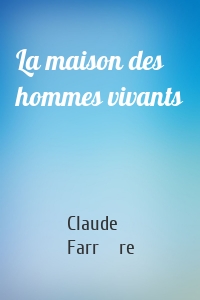 La maison des hommes vivants