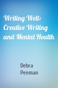 Writing Well: Creative Writing and Mental Health