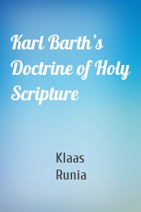 Karl Barth’s Doctrine of Holy Scripture