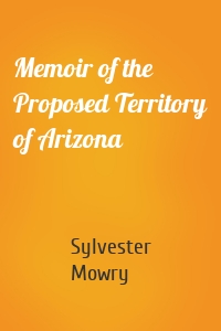Memoir of the Proposed Territory of Arizona