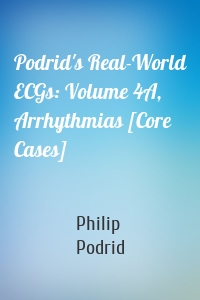 Podrid's Real-World ECGs: Volume 4A, Arrhythmias [Core Cases]