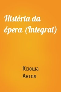 História da ópera (Integral)