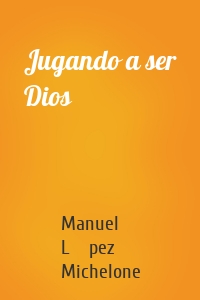 Jugando a ser Dios