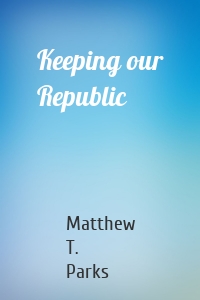 Keeping our Republic