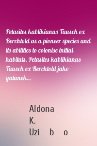 Petasites kablikianus Tausch ex Berchtold as a pioneer species and its abilities to colonise initial habitats. Petasites kablikianus Tausch ex Berchtold jako gatunek...