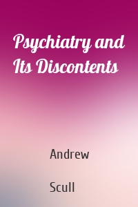 Psychiatry and Its Discontents