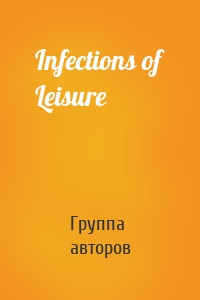 Infections of Leisure