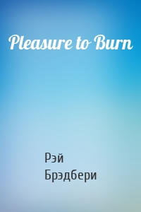 Pleasure to Burn