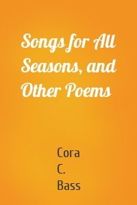 Songs for All Seasons, and Other Poems