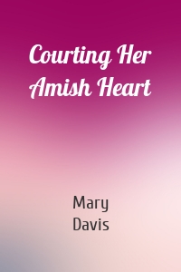 Courting Her Amish Heart