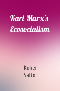 Karl Marx’s Ecosocialism