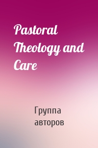 Pastoral Theology and Care