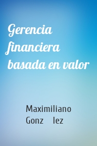 Gerencia financiera basada en valor