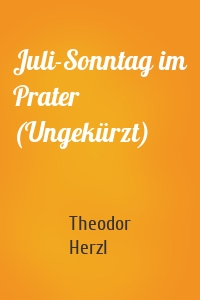 Juli-Sonntag im Prater (Ungekürzt)