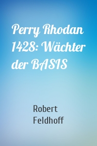 Perry Rhodan 1428: Wächter der BASIS