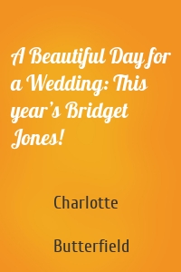 A Beautiful Day for a Wedding: This year’s Bridget Jones!