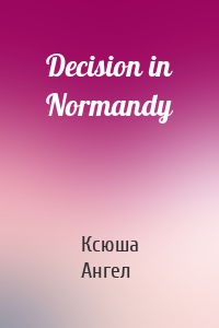 Decision in Normandy