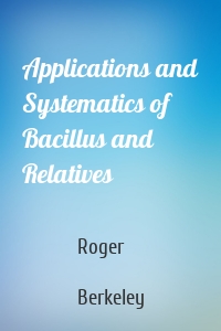 Applications and Systematics of Bacillus and Relatives