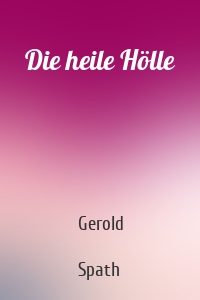 Die heile Hölle