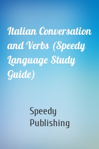 Italian Conversation and Verbs (Speedy Language Study Guide)