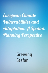 European Climate Vulnerabilities and Adaptation. A Spatial Planning Perspective