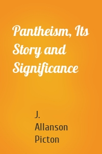 Pantheism, Its Story and Significance