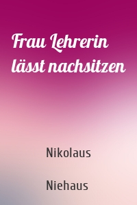 Frau Lehrerin lässt nachsitzen