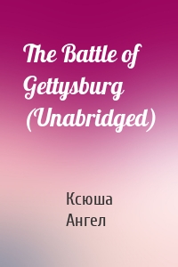 The Battle of Gettysburg (Unabridged)