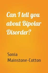 Can I tell you about Bipolar Disorder?