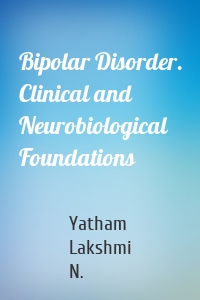 Bipolar Disorder. Clinical and Neurobiological Foundations