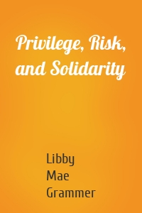 Privilege, Risk, and Solidarity