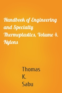 Handbook of Engineering and Specialty Thermoplastics, Volume 4. Nylons