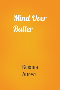 Mind Over Batter