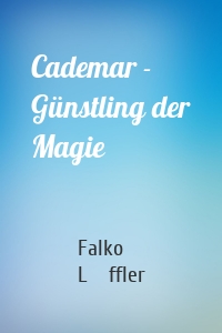 Cademar - Günstling der Magie
