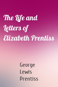 The Life and Letters of Elizabeth Prentiss