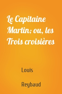 Le Capitaine Martin; ou, les Trois croisières