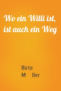 Wo ein Willi ist, ist auch ein Weg