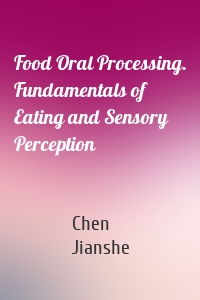 Food Oral Processing. Fundamentals of Eating and Sensory Perception