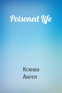 Poisoned Life