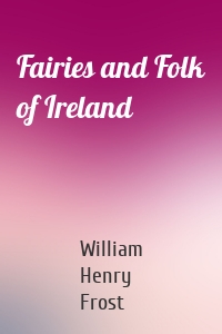 Fairies and Folk of Ireland
