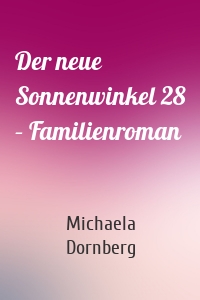 Der neue Sonnenwinkel 28 – Familienroman