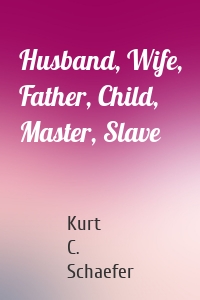 Husband, Wife, Father, Child, Master, Slave