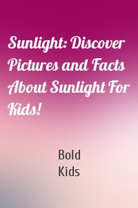 Sunlight: Discover Pictures and Facts About Sunlight For Kids!