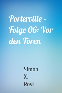 Porterville - Folge 06: Vor den Toren