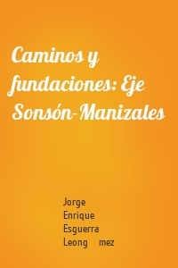 Caminos y fundaciones: Eje Sonsón-Manizales