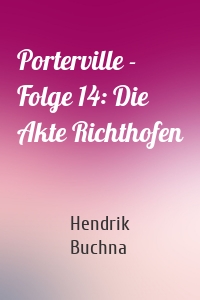 Porterville - Folge 14: Die Akte Richthofen