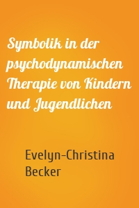 Symbolik in der psychodynamischen Therapie von Kindern und Jugendlichen