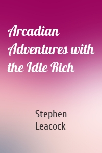 Arcadian Adventures with the Idle Rich